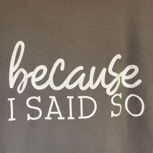 𝅺WOMEN’S Graffic Tee Because I Said So Mom Chic Sz XXL Grey with White Graffic